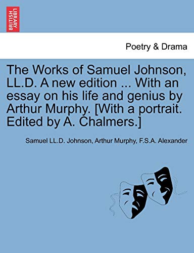 Stock image for The Works of Samuel Johnson, LL.D. A new edition . With an essay on his life and genius by Arthur Murphy. [With a portrait. Edited by A. Chalmers.] for sale by Lucky's Textbooks