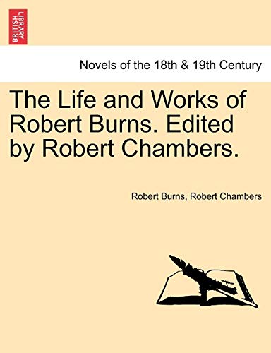 9781241161514: The Life and Works of Robert Burns. Edited by Robert Chambers.