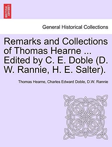 Stock image for Remarks and Collections of Thomas Hearne . Edited by C. E. Doble (D. W. Rannie, H. E. Salter). for sale by Lucky's Textbooks