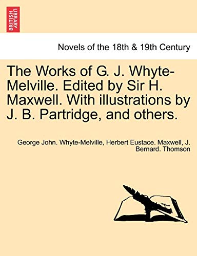 Beispielbild fr The Works of G. J. Whyte-Melville. Edited by Sir H. Maxwell. with Illustrations by J. B. Partridge, and Others. zum Verkauf von Lucky's Textbooks