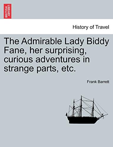 Imagen de archivo de The Admirable Lady Biddy Fane, Her Surprising, Curious Adventures in Strange Parts, Etc. a la venta por Lucky's Textbooks
