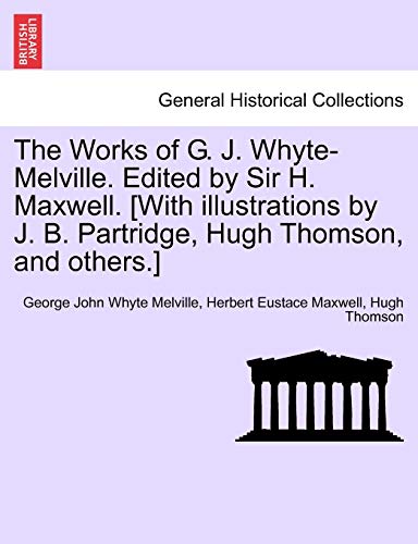 Beispielbild fr The Works of G. J. Whyte-Melville. Edited by Sir H. Maxwell. [With illustrations by J. B. Partridge, Hugh Thomson, and others.] zum Verkauf von Lucky's Textbooks