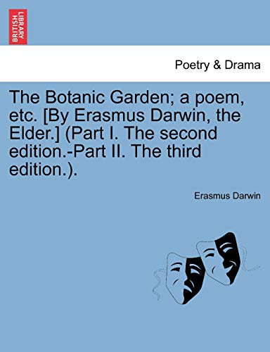 The Botanic Garden; a poem, etc. [By Erasmus Darwin, the Elder.] (Part I. The second edition.-Part II. The third edition.). (9781241162641) by Darwin, Erasmus