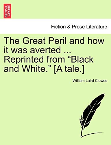 Stock image for The Great Peril and How It Was Averted . Reprinted from "Black and White." [A Tale.] for sale by Lucky's Textbooks