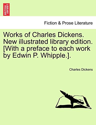 9781241162870: Works of Charles Dickens. New illustrated library edition. [With a preface to each work by Edwin P. Whipple.].