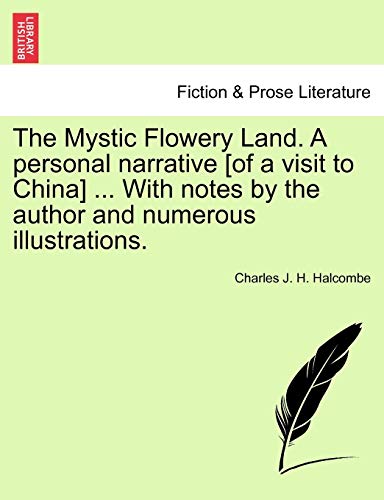 Imagen de archivo de The Mystic Flowery Land. a Personal Narrative [Of a Visit to China] . with Notes by the Author and Numerous Illustrations. a la venta por Lucky's Textbooks