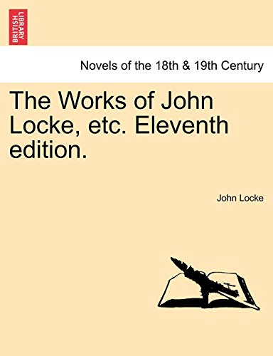 The Works of John Locke, Etc. Eleventh Edition. (9781241163235) by Locke, John