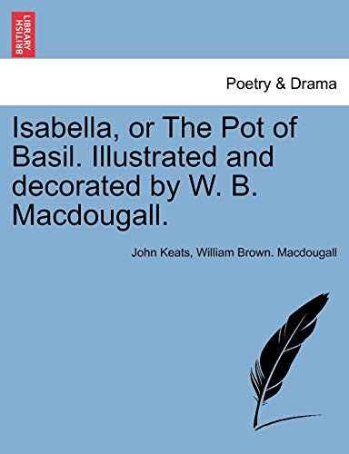 9781241163334: Isabella, or The Pot of Basil. Illustrated and decorated by W. B. Macdougall.