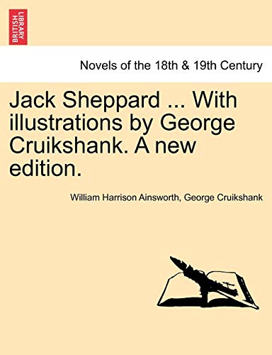 Jack Sheppard . With illustrations by George Cruikshank. A new edition. - Ainsworth, William Harrison|Cruikshank, George