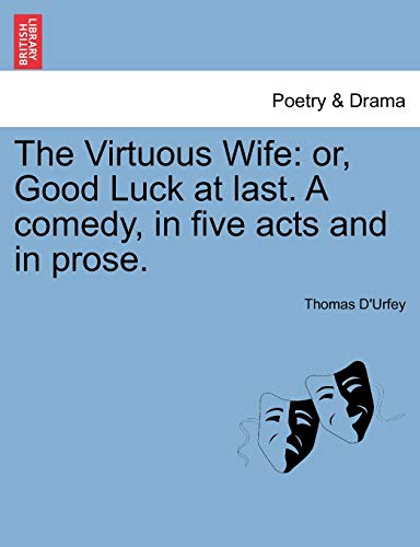 Imagen de archivo de The Virtuous Wife: Or, Good Luck at Last. a Comedy, in Five Acts and in Prose. a la venta por Lucky's Textbooks