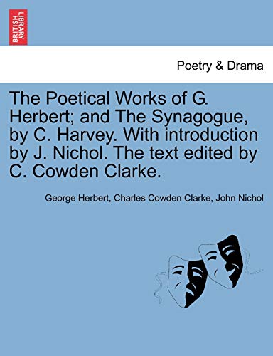 The Poetical Works of G. Herbert; And the Synagogue, by C. Harvey. with Introduction by J. Nichol. the Text Edited by C. Cowden Clarke. (9781241164348) by Herbert, George; Clarke, Charles Cowden; Nichol, John