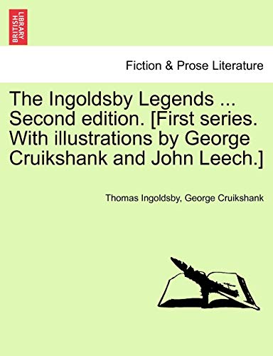 The Ingoldsby Legends ... Second edition. [First series. With illustrations by George Cruikshank and John Leech.] (9781241164942) by Ingoldsby, Thomas; Cruikshank, George