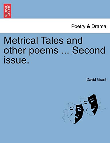 Metrical Tales and other poems ... Second issue. (9781241165185) by Grant, David