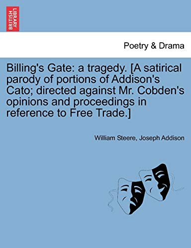 Stock image for Billings Gate: A Tragedy. [a Satirical Parody of Portions of Addisons Cato; Directed Against Mr. Cobdens Opinions and Proceedings in Reference to Free Trade.] for sale by Ebooksweb