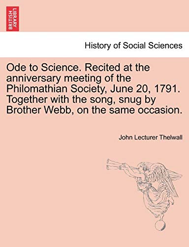 Stock image for Ode to Science. Recited at the Anniversary Meeting of the Philomathian Society, June 20, 1791. Together with the Song, Snug by Brother Webb, on the Same Occasion. for sale by Lucky's Textbooks
