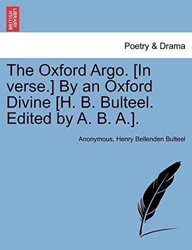 Stock image for The Oxford Argo. [in Verse.] by an Oxford Divine [h. B. Bulteel. Edited by A. B. A.]. for sale by Lucky's Textbooks