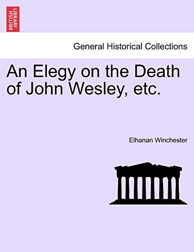 Beispielbild fr An Elegy on the Death of John Wesley, Etc. zum Verkauf von Lucky's Textbooks