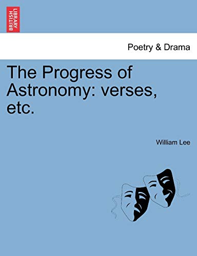 The Progress of Astronomy: Verses, Etc. (9781241166472) by Lee, William