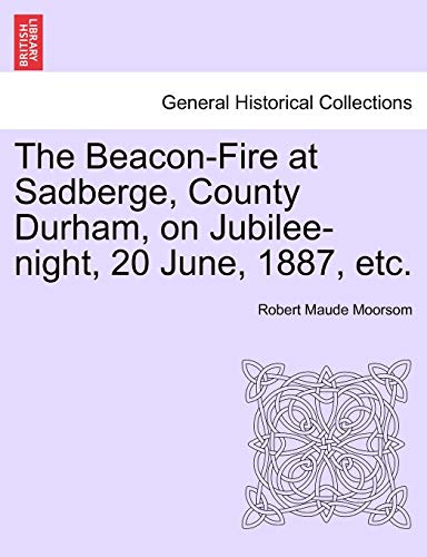 Stock image for The Beacon-Fire at Sadberge, County Durham, on Jubilee-Night, 20 June, 1887, Etc. for sale by Lucky's Textbooks