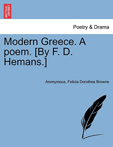 9781241166793: Modern Greece. A poem. [By F. D. Hemans.] New edition.