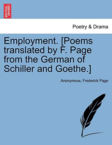 Stock image for Employment. [poems Translated by F. Page from the German of Schiller and Goethe.] for sale by Lucky's Textbooks