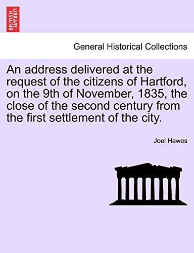 Stock image for An Address Delivered at the Request of the Citizens of Hartford, on the 9th of November, 1835, the Close of the Second Century from the First Settlement of the City. for sale by Lucky's Textbooks