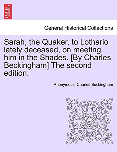 Stock image for Sarah, the Quaker, to Lothario Lately Deceased, on Meeting Him in the Shades. [by Charles Beckingham] the Second Edition. for sale by Ebooksweb
