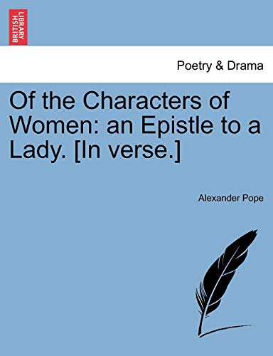 Of the Characters of Women: An Epistle to a Lady. [In Verse.] (9781241168353) by Pope, Alexander