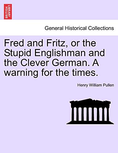 Beispielbild fr Fred and Fritz, or the Stupid Englishman and the Clever German. a Warning for the Times. zum Verkauf von Lucky's Textbooks