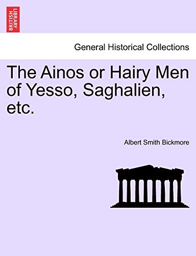 Imagen de archivo de The Ainos or Hairy Men of Yesso, Saghalien, Etc. a la venta por Lucky's Textbooks