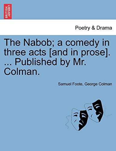 Stock image for The Nabob; a comedy in three acts [and in prose]. . Published by Mr. Colman. for sale by Phatpocket Limited