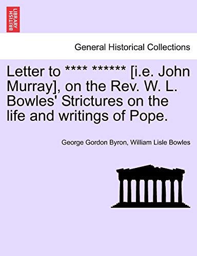 Stock image for Letter to **** ****** [I.E. John Murray], on the REV. W. L. Bowles' Strictures on the Life and Writings of Pope. for sale by Lucky's Textbooks