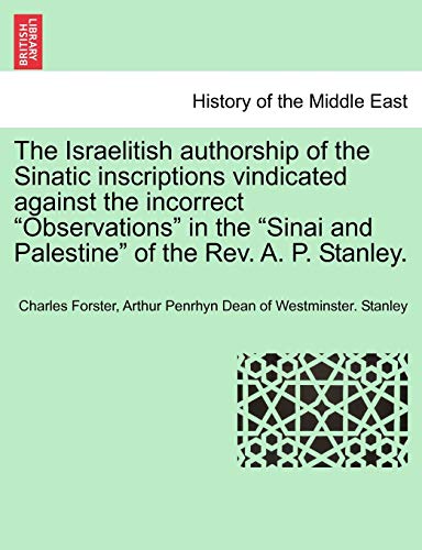 Stock image for The Israelitish Authorship of the Sinatic Inscriptions Vindicated Against the Incorrect Observations in the Sinai and Palestine of the Rev. A. P. Stanley. for sale by Lucky's Textbooks