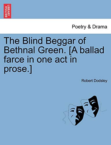 9781241170455: The Blind Beggar of Bethnal Green. [A ballad farce in one act in prose.]