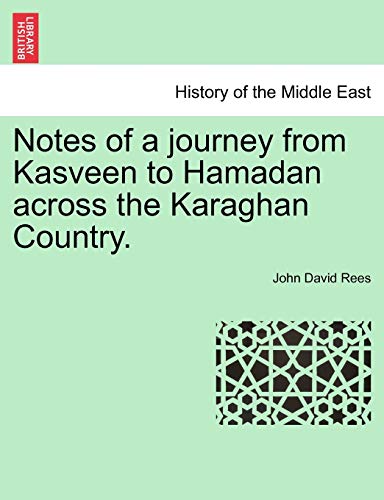 Imagen de archivo de Notes of a Journey from Kasveen to Hamadan Across the Karaghan Country. a la venta por Lucky's Textbooks