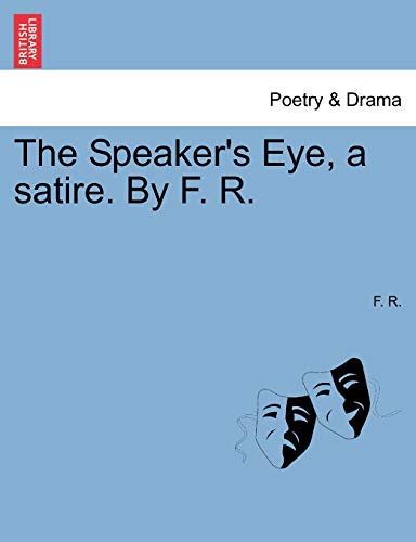 The Speaker's Eye, a Satire. by F. R. (9781241170608) by R, F