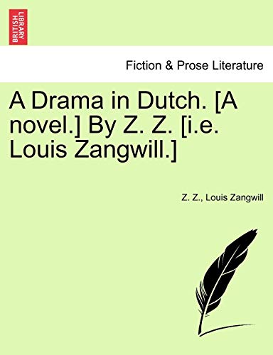 Stock image for A Drama in Dutch. [A novel.] By Z. Z. [i.e. Louis Zangwill.] for sale by Ebooksweb