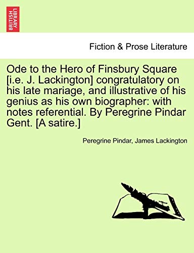 Imagen de archivo de Ode to the Hero of Finsbury Square [I.E. J. Lackington] Congratulatory on His Late Mariage, and Illustrative of His Genius as His Own Biographer: With . by Peregrine Pindar Gent. [A Satire.] a la venta por Lucky's Textbooks