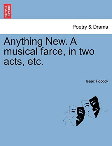 Anything New. A musical farce, in two acts, etc. - Pocock, Isaac