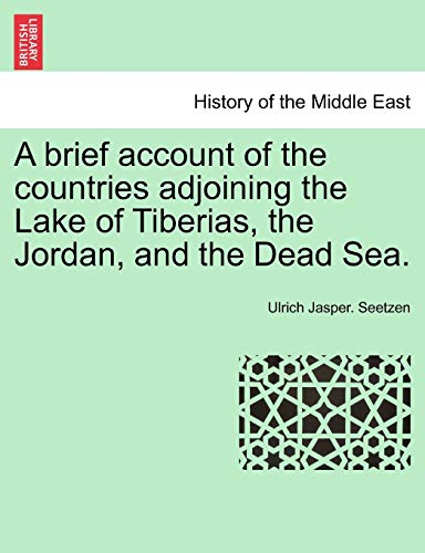 A brief account of the countries adjoining the Lake of Tiberias, the Jordan, and the Dead Sea - Ulrich Jasper Seetzen