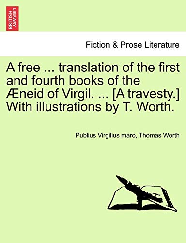 Imagen de archivo de A Free . Translation of the First and Fourth Books of the neid of Virgil. . [a Travesty.] with Illustrations by T. Worth. a la venta por Lucky's Textbooks