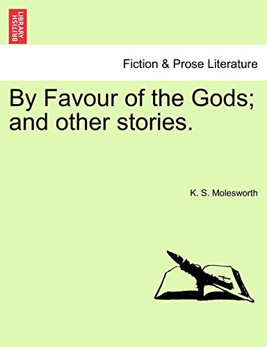 By Favour of the Gods; and other stories. - K. S. Molesworth