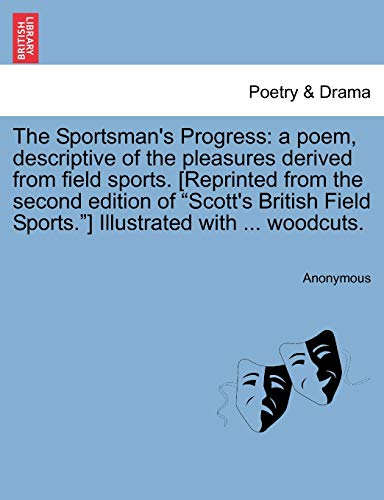 9781241173029: The Sportsman's Progress: A Poem, Descriptive of the Pleasures Derived from Field Sports. [reprinted from the Second Edition of Scott's British Field Sports.] Illustrated with ... Woodcuts.
