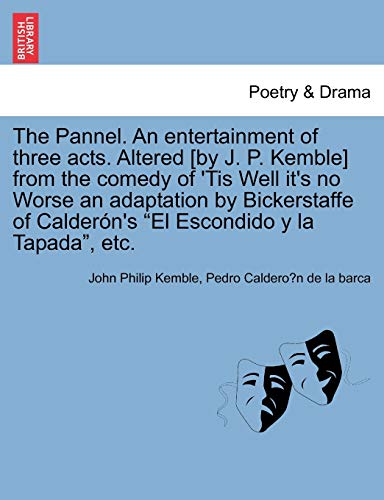 Immagine dell'editore per The Pannel. an Entertainment of Three Acts. Altered [by J. P. Kemble] from the Comedy of 'tis Well It's No Worse an Adaptation by Bickerstaffe of Caldern's El Escondido Y La Tapada, Etc. venduto da Ria Christie Collections