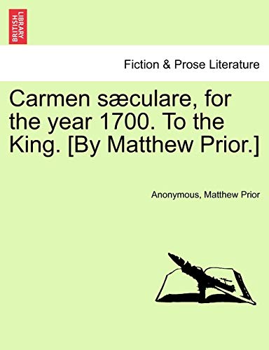 Stock image for Carmen sculare, for the year 1700. To the King. [By Matthew Prior.] for sale by Ebooksweb