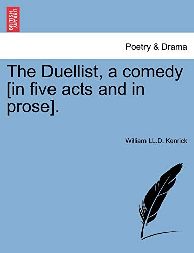 9781241174217: The Duellist, a comedy [in five acts and in prose].