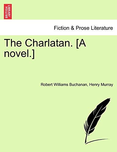 The Charlatan. [A Novel.] (9781241174903) by Buchanan, Robert Williams; Murray, Henry