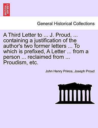 Beispielbild fr A Third Letter to . J. Proud, . Containing a Justification of the Author's Two Former Letters . to Which Is Prefixed, a Letter . from a Person . Reclaimed from . Proudism, Etc. zum Verkauf von Lucky's Textbooks