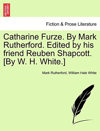 Imagen de archivo de Catharine Furze. by Mark Rutherford. Edited by His Friend Reuben Shapcott. [By W. H. White.] a la venta por Lucky's Textbooks