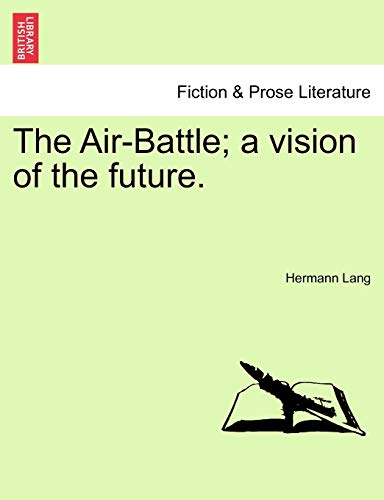 The Air-Battle; A Vision of the Future. (9781241176655) by Lang, Hermann